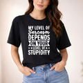 My level of sarcasm depends on your level of stupidity