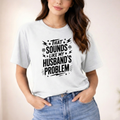 That Sounds like my husband's problem